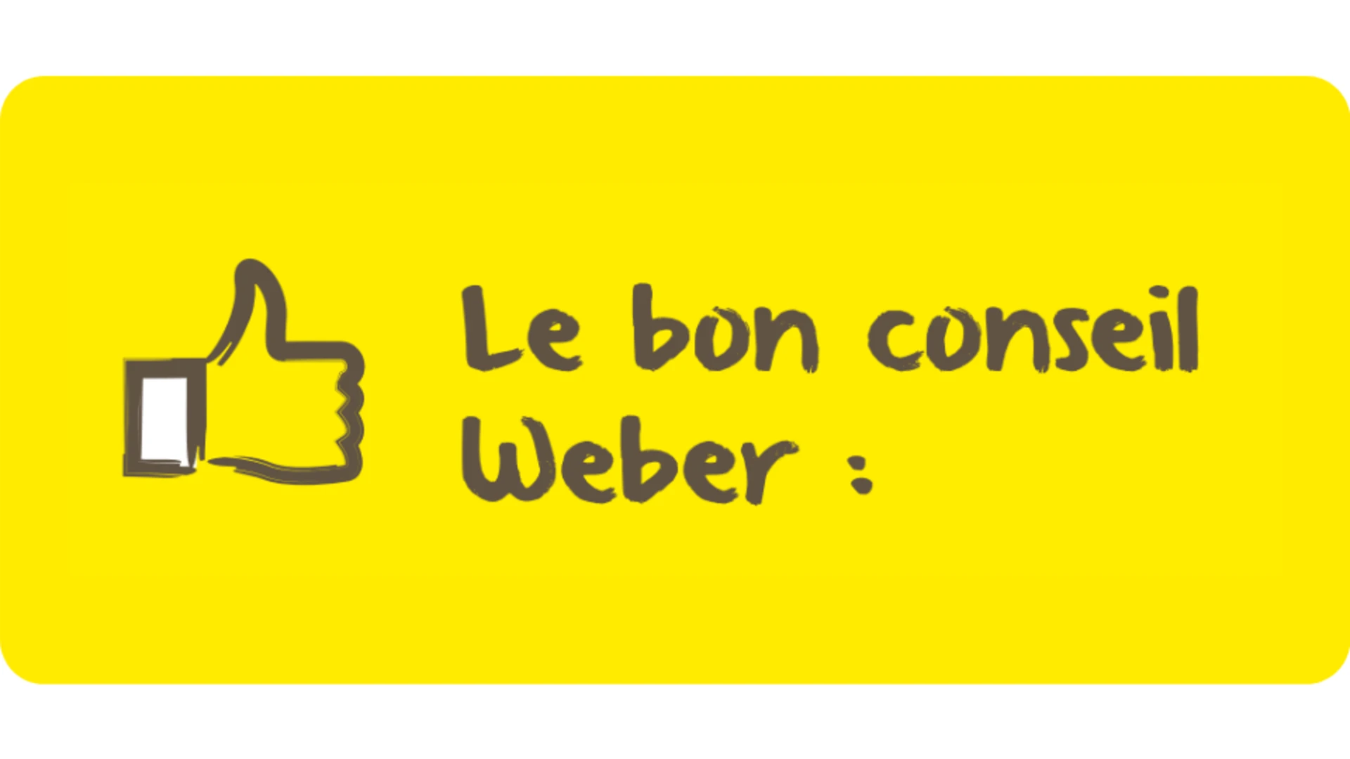 Le bon conseil Weber