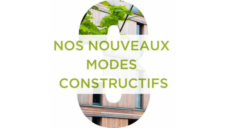 Nos nouveaux modes constructifs 